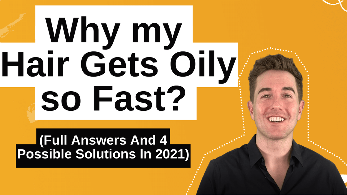 Why Does My Hair Get So Oily / Greasy So Fast?