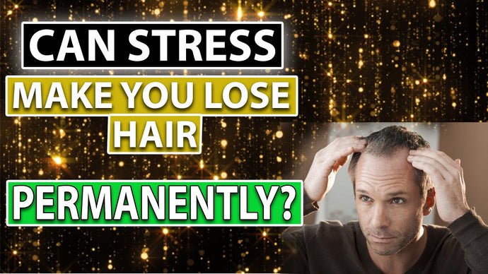 Can Stress Make You Lose Hair Permanently?